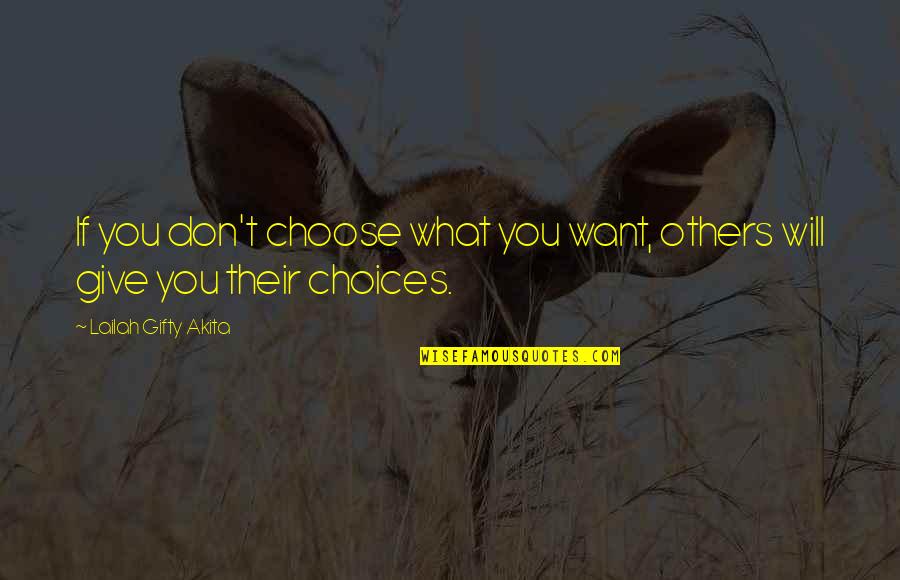 Don't Give Up On What You Love Quotes By Lailah Gifty Akita: If you don't choose what you want, others