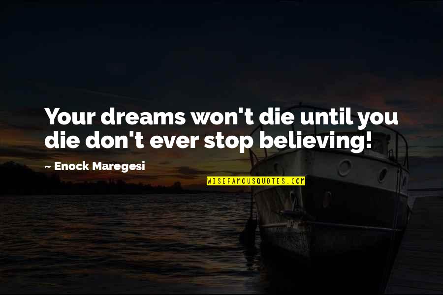 Don't Give Up On Your Dreams Quotes By Enock Maregesi: Your dreams won't die until you die don't