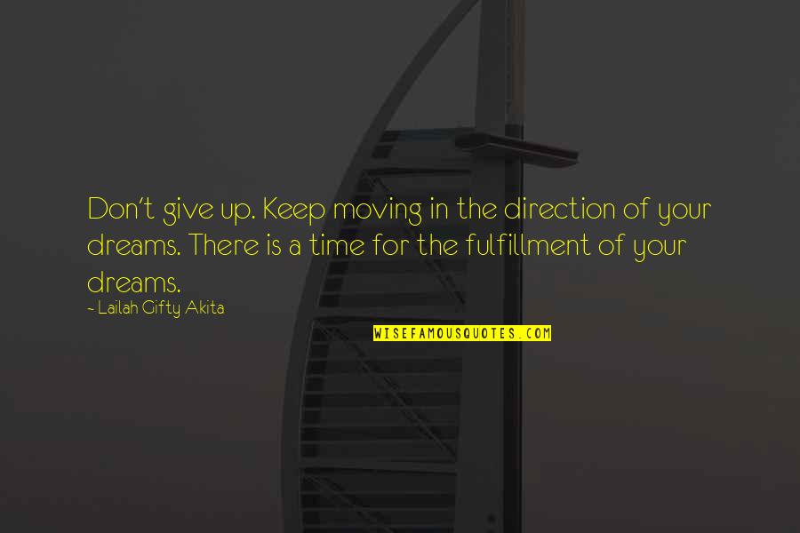 Don't Give Up On Your Dreams Quotes By Lailah Gifty Akita: Don't give up. Keep moving in the direction