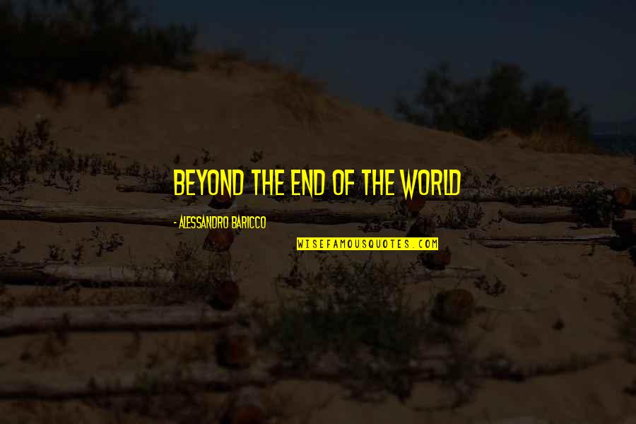 Don't Give Up On Your Relationship Quotes By Alessandro Baricco: beyond the end of the world