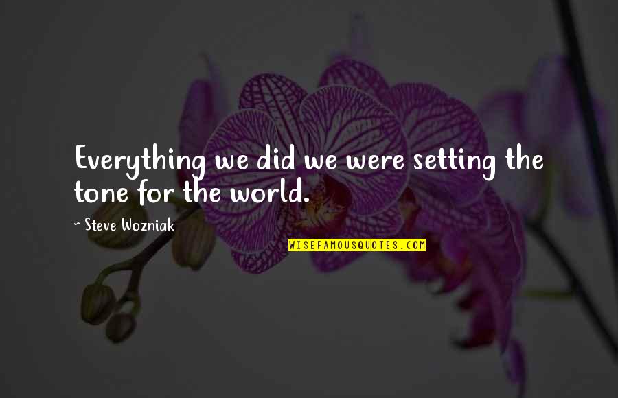 Don't Give Up Pic Quotes By Steve Wozniak: Everything we did we were setting the tone