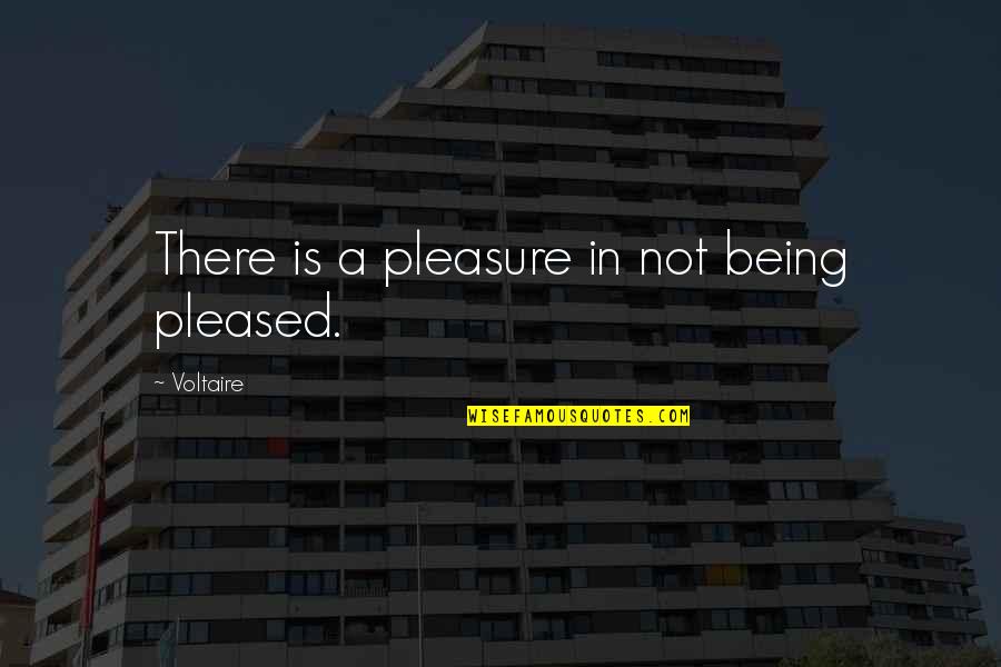 Don't Give Up Pic Quotes By Voltaire: There is a pleasure in not being pleased.