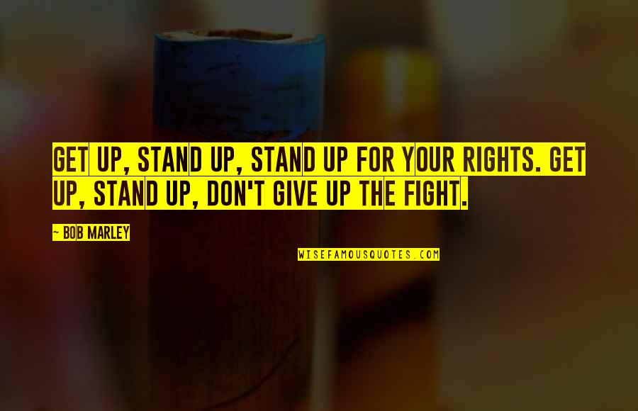 Don't Give Up Quotes By Bob Marley: Get up, stand up, Stand up for your