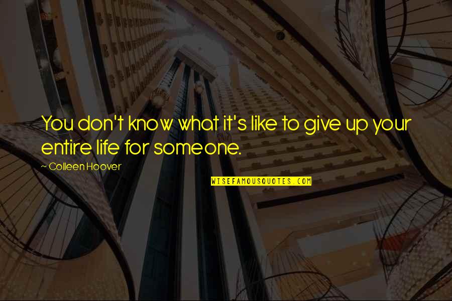 Don't Give Up Quotes By Colleen Hoover: You don't know what it's like to give