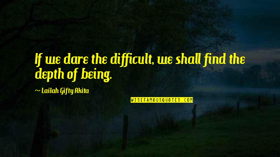 Don't Give Up Quotes By Lailah Gifty Akita: If we dare the difficult, we shall find