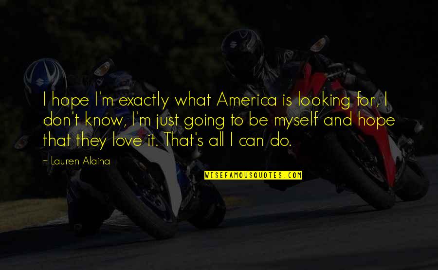 Don't Give Up Workout Quotes By Lauren Alaina: I hope I'm exactly what America is looking