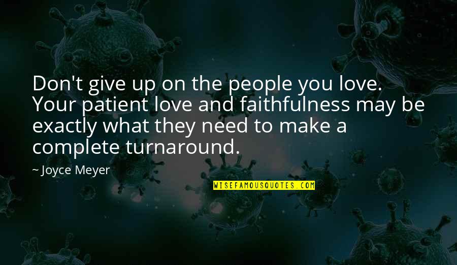 Dont Give Up Your Love Quotes By Joyce Meyer: Don't give up on the people you love.