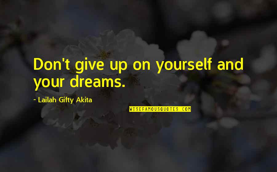 Dont Give Up Your Love Quotes By Lailah Gifty Akita: Don't give up on yourself and your dreams.
