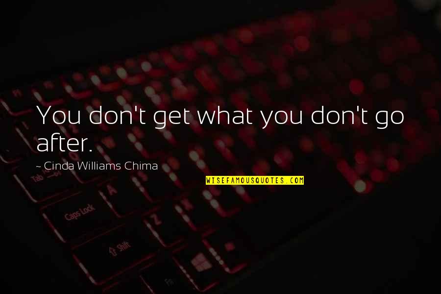 Don't Go After Quotes By Cinda Williams Chima: You don't get what you don't go after.
