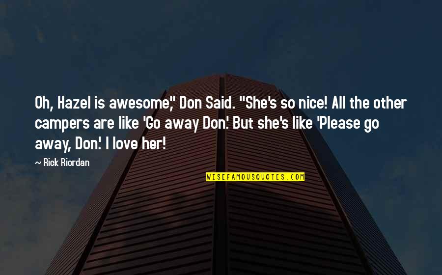 Don't Go Away Love Quotes By Rick Riordan: Oh, Hazel is awesome," Don Said. "She's so