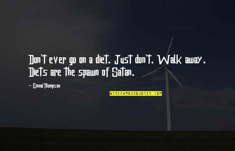Don't Go Away Quotes By Emma Thompson: Don't ever go on a diet. Just don't.