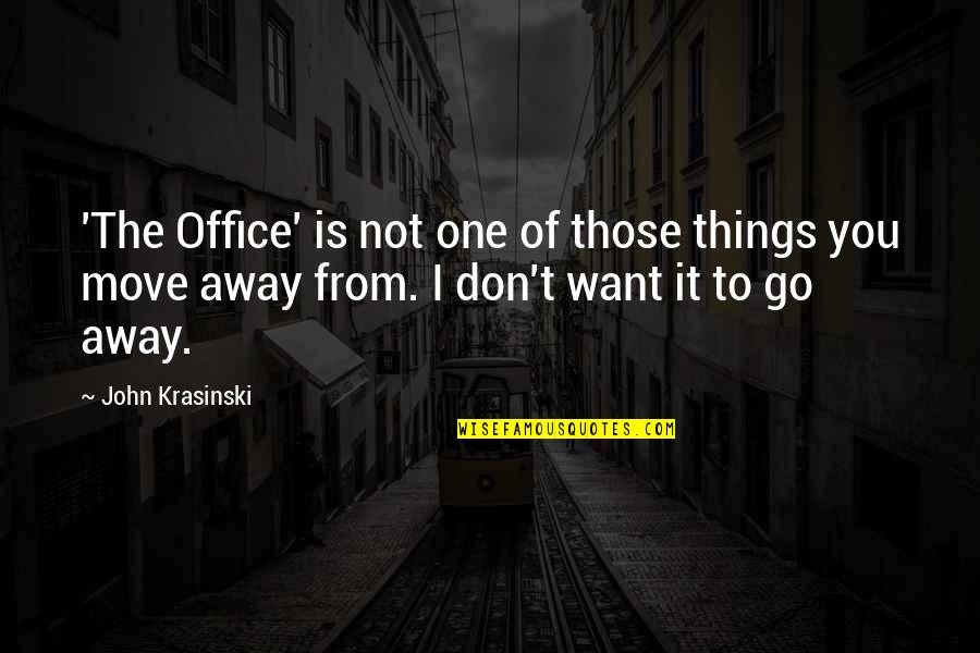 Don't Go Away Quotes By John Krasinski: 'The Office' is not one of those things