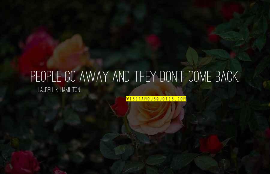 Don't Go Away Quotes By Laurell K. Hamilton: People go away and they don't come back.