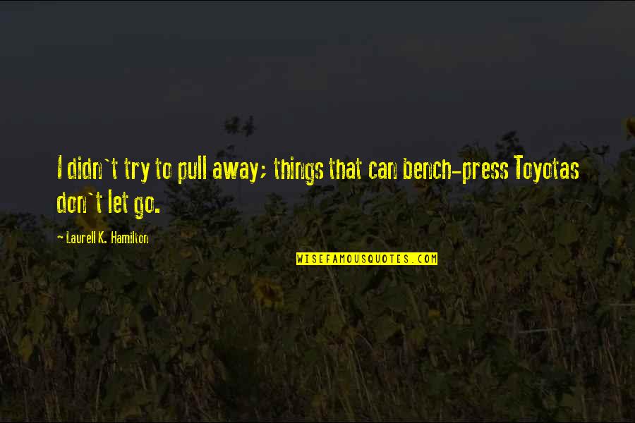 Don't Go Away Quotes By Laurell K. Hamilton: I didn't try to pull away; things that
