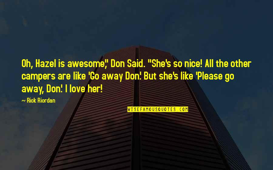 Don't Go Away Quotes By Rick Riordan: Oh, Hazel is awesome," Don Said. "She's so
