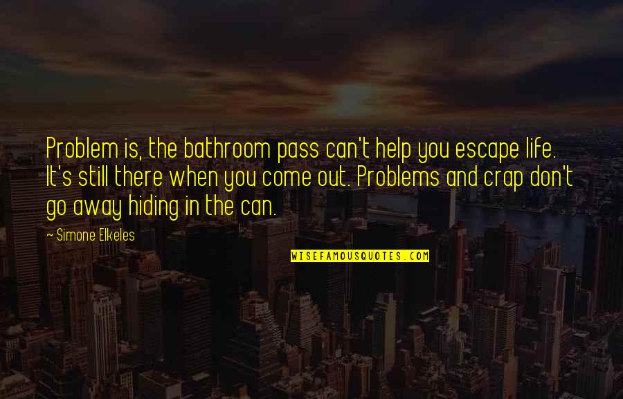 Don't Go Away Quotes By Simone Elkeles: Problem is, the bathroom pass can't help you