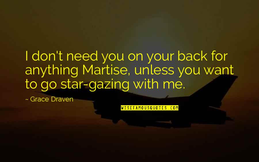 Don't Go Back Quotes By Grace Draven: I don't need you on your back for