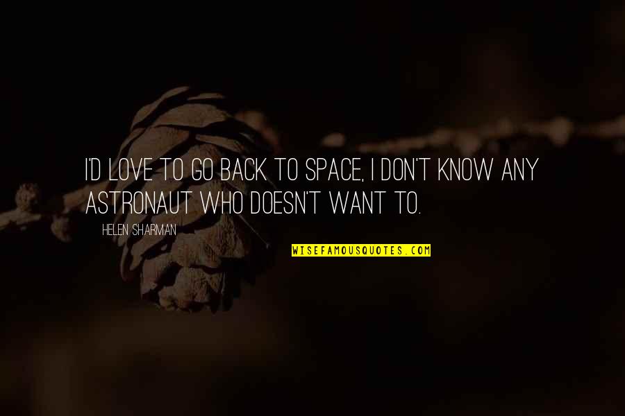 Don't Go Back Quotes By Helen Sharman: I'd love to go back to space, I