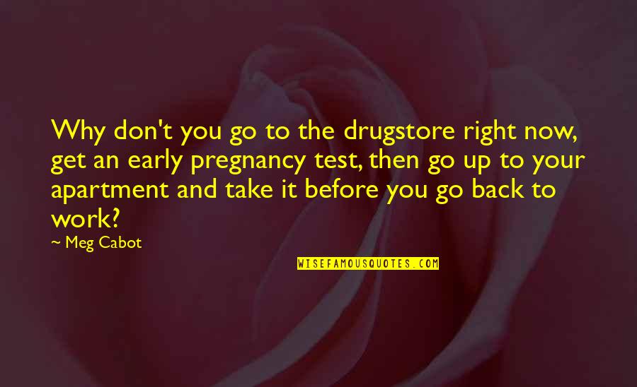 Don't Go Back Quotes By Meg Cabot: Why don't you go to the drugstore right