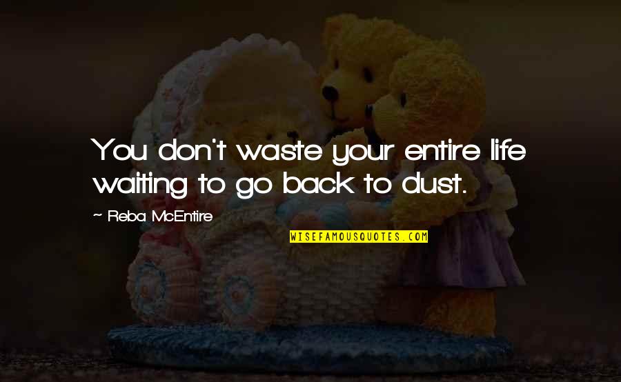 Don't Go Back Quotes By Reba McEntire: You don't waste your entire life waiting to