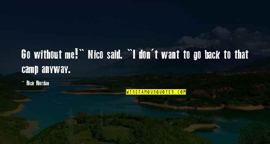 Don't Go Back Quotes By Rick Riordan: Go without me!" Nico said. "I don't want