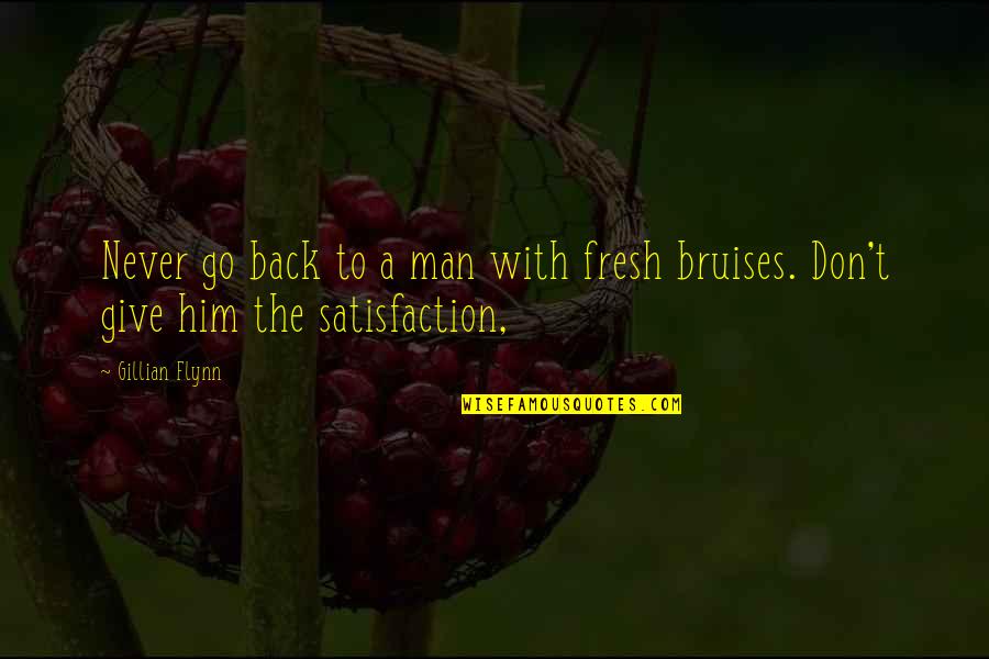 Don't Go Back To Him Quotes By Gillian Flynn: Never go back to a man with fresh