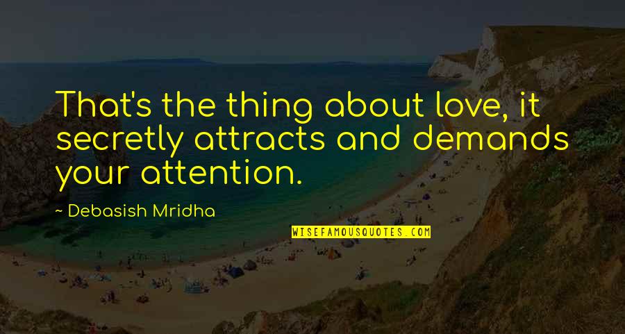 Don't Go Behind My Back Quotes By Debasish Mridha: That's the thing about love, it secretly attracts