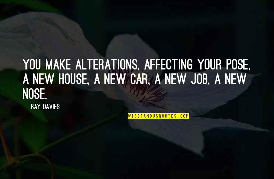 Don't Go Bring Me The Horizon Quotes By Ray Davies: You make alterations, affecting your pose, a new