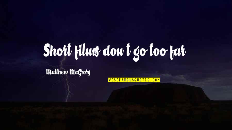 Don't Go Far Quotes By Matthew McGrory: Short films don't go too far.