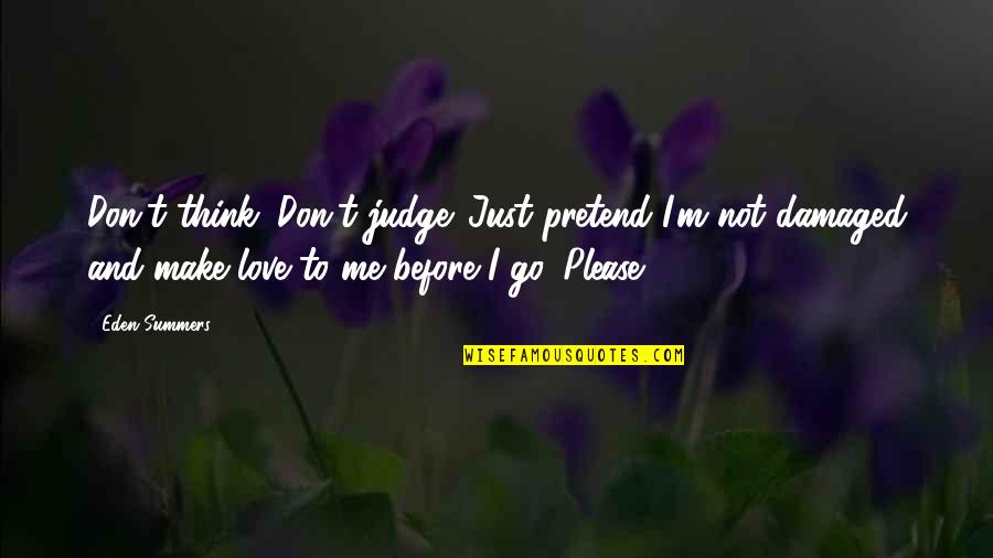 Don't Go Please Quotes By Eden Summers: Don't think. Don't judge. Just pretend I'm not