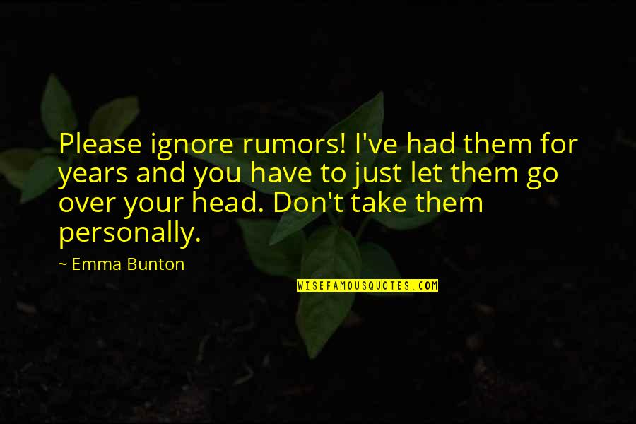 Don't Go Please Quotes By Emma Bunton: Please ignore rumors! I've had them for years