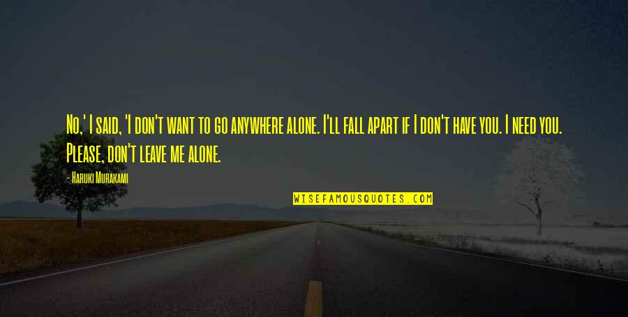 Don't Go Please Quotes By Haruki Murakami: No,' I said, 'I don't want to go