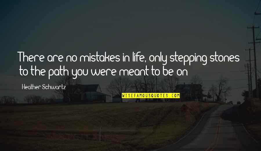 Don't Go Pointing Fingers Quotes By Heather Schwartz: There are no mistakes in life, only stepping