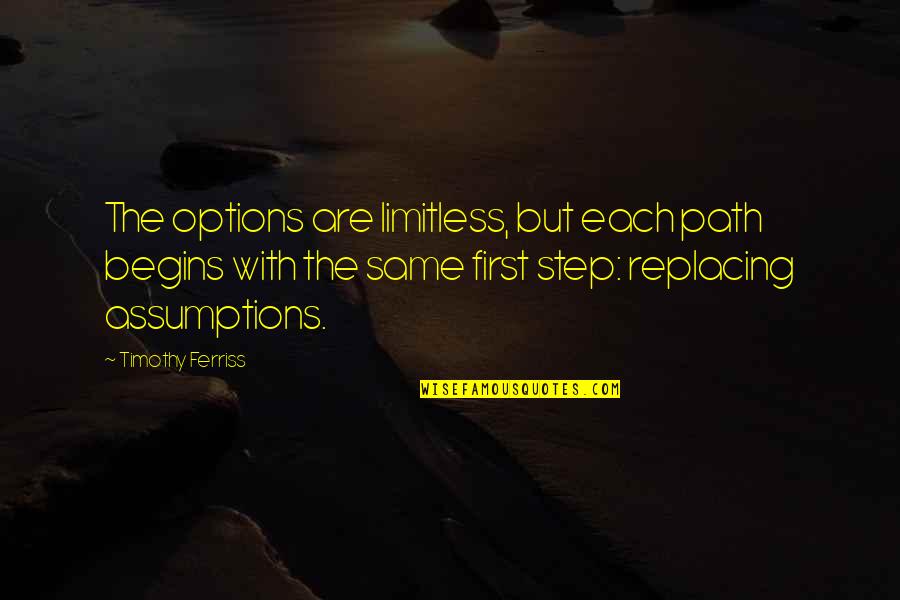 Don't Go Running Back Quotes By Timothy Ferriss: The options are limitless, but each path begins