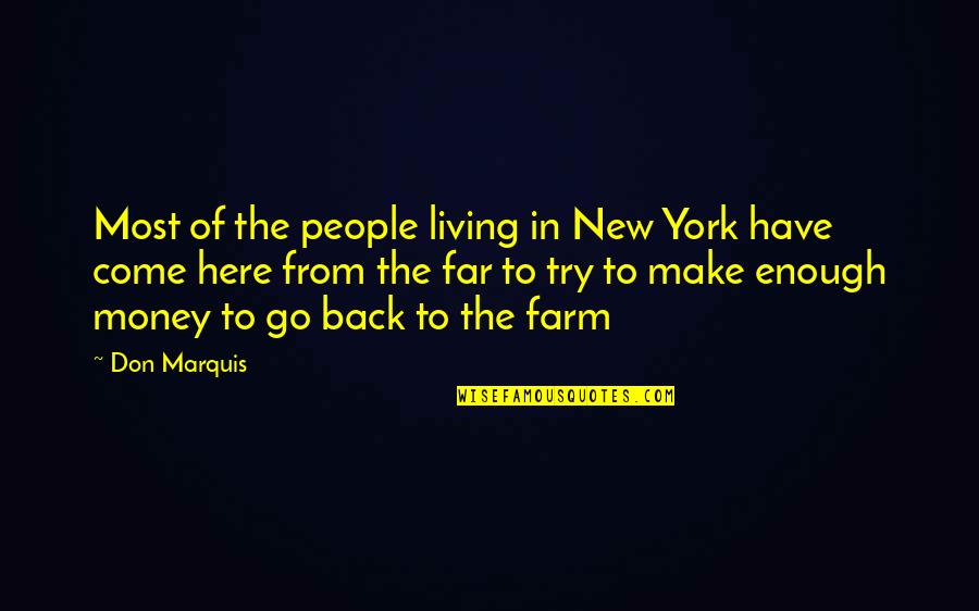 Don't Go So Far Quotes By Don Marquis: Most of the people living in New York