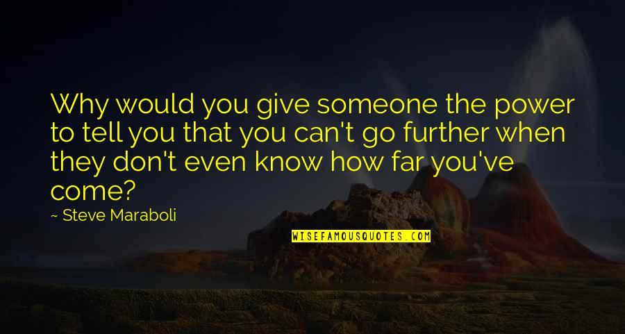 Don't Go So Far Quotes By Steve Maraboli: Why would you give someone the power to