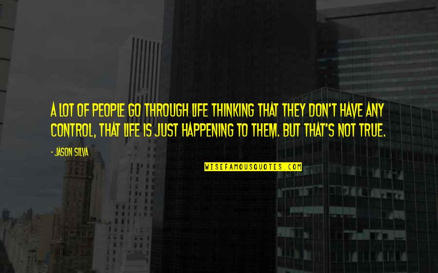 Don't Go Through Life Quotes By Jason Silva: A lot of people go through life thinking