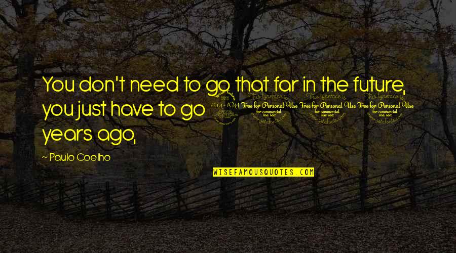 Don't Go Too Far Quotes By Paulo Coelho: You don't need to go that far in