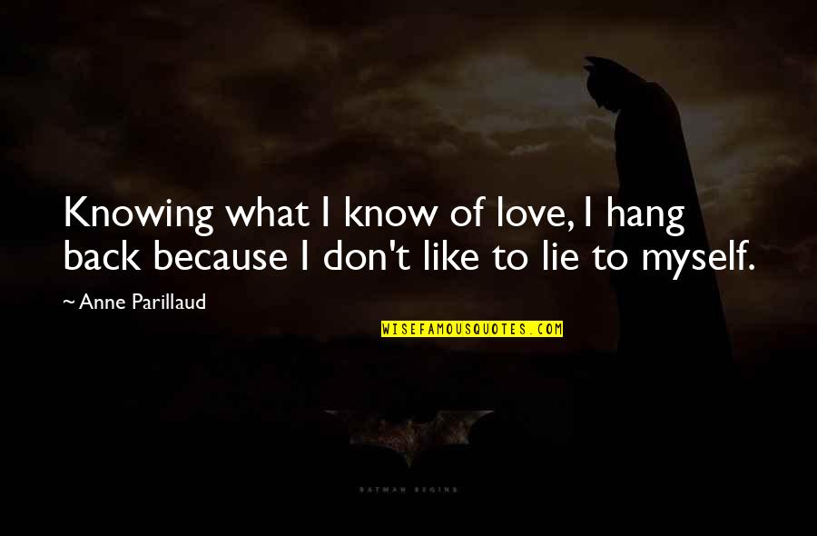 Don't Hang On Quotes By Anne Parillaud: Knowing what I know of love, I hang