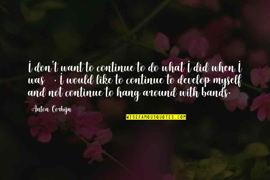 Don't Hang On Quotes By Anton Corbijn: I don't want to continue to do what