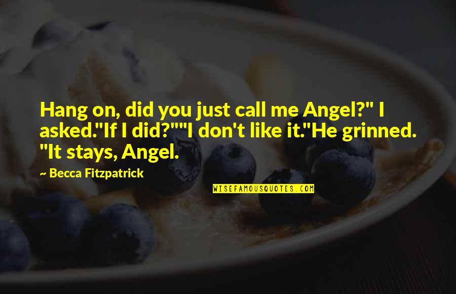 Don't Hang On Quotes By Becca Fitzpatrick: Hang on, did you just call me Angel?"