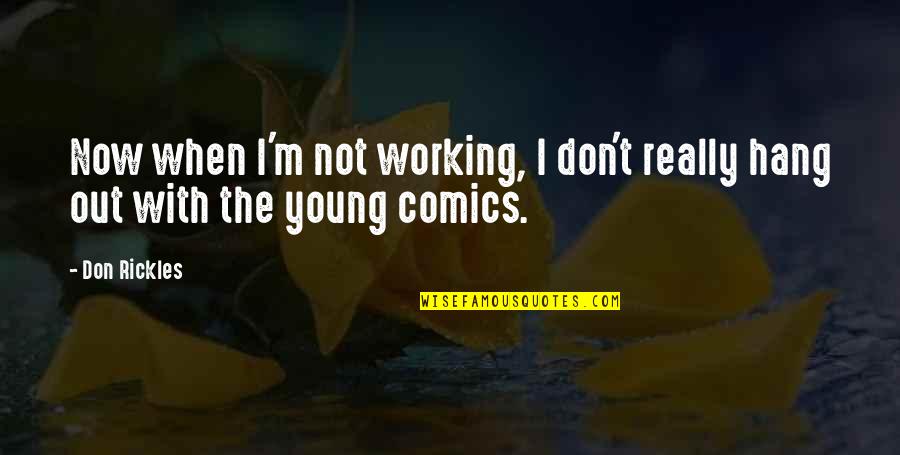 Don't Hang On Quotes By Don Rickles: Now when I'm not working, I don't really