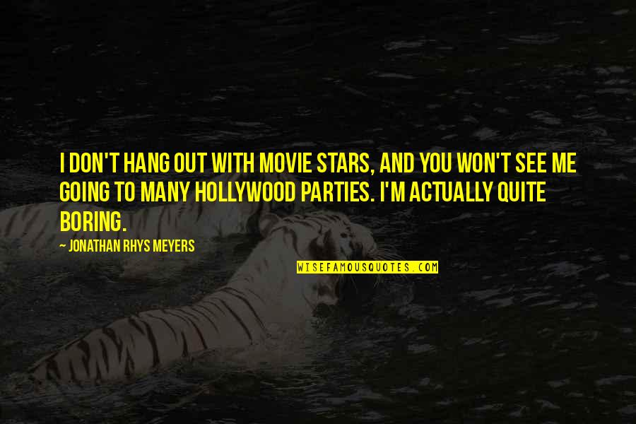 Don't Hang On Quotes By Jonathan Rhys Meyers: I don't hang out with movie stars, and