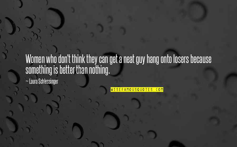 Don't Hang On Quotes By Laura Schlessinger: Women who don't think they can get a