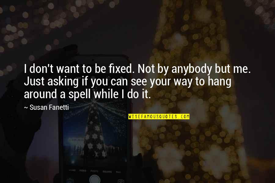 Don't Hang On Quotes By Susan Fanetti: I don't want to be fixed. Not by