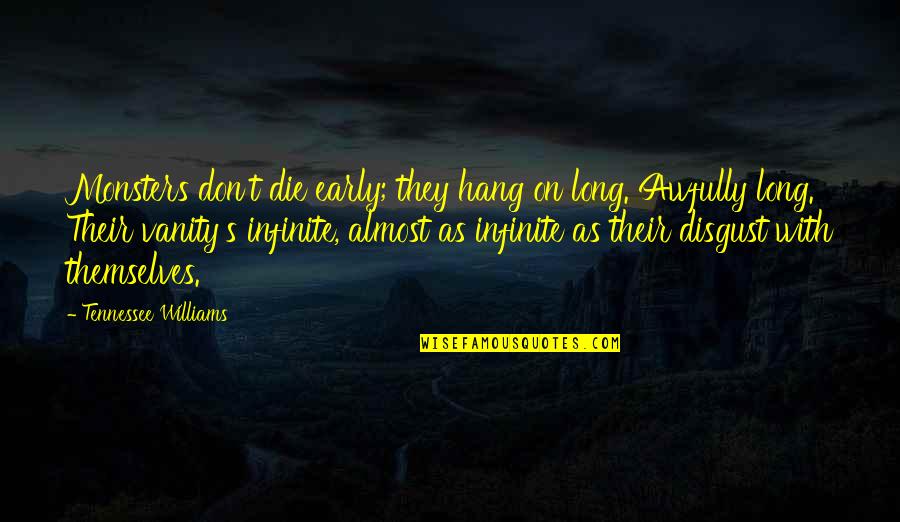 Don't Hang On Quotes By Tennessee Williams: Monsters don't die early; they hang on long.