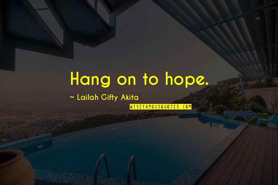Dont Hang Up Quotes By Lailah Gifty Akita: Hang on to hope.