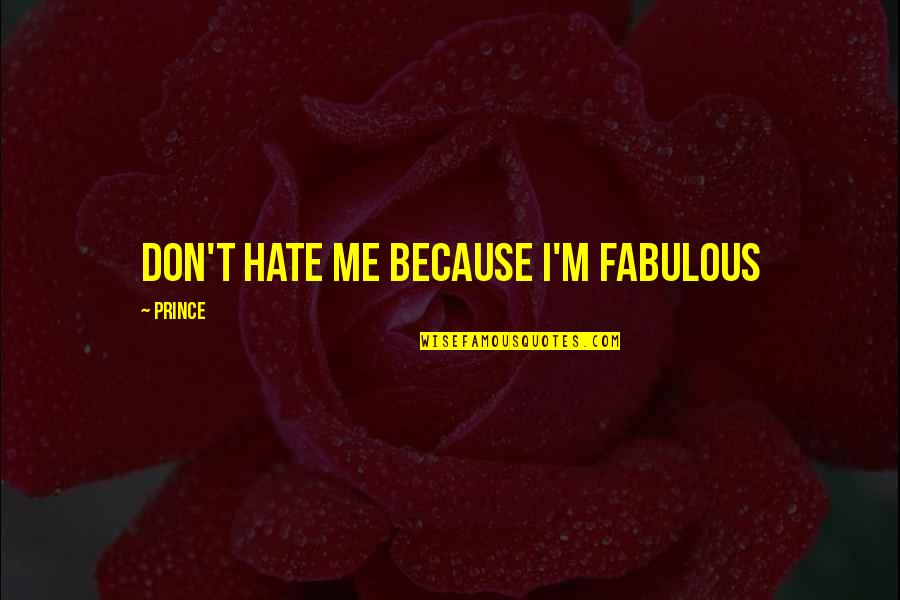 Don't Hate Me Because Quotes By Prince: Don't hate me because I'm fabulous