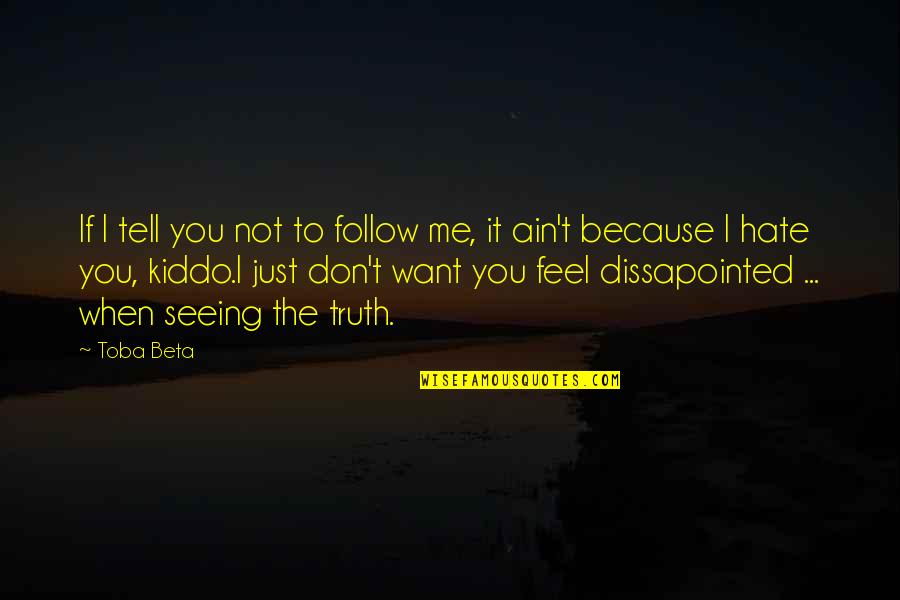 Don't Hate Me Because Quotes By Toba Beta: If I tell you not to follow me,