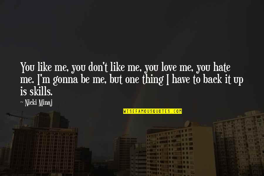 Dont Hate Me I Love You Quotes By Nicki Minaj: You like me, you don't like me, you Dont Hate Me I Love You Quotes By Nicki Minaj: You like me, you don't like me, you